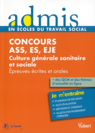 Concours ASS, ES, EJE Culture générale sanitaire et sociale. Epreuves écrites et orales