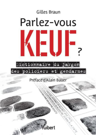 Parlez-vous keuf ? Dictionnaire du jargon des policiers et gendarmes