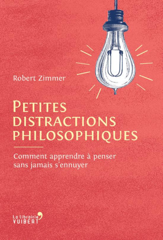 Petites distractions philosophiques. Comment apprendre à penser sans jamais s'ennuyer