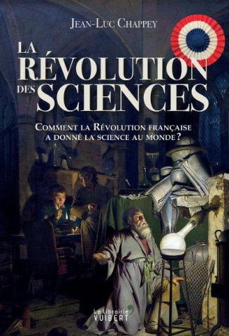 La Révolution des sciences. 1789 ou le sacre des savants