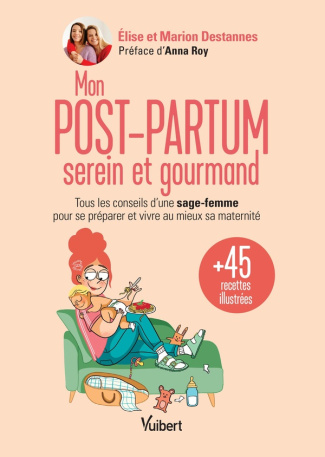 Mon post-partum serein et gourmand. Tous les conseils d'une sage-femme pour se préparer et vivre au