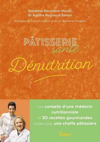 Pâtisserie santé Dénutrition. Les conseils d'un médecin nutritionniste et 30 recettes gourmandes cré