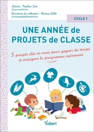 Une année de projets de classe cycle 1. 5 projets clés en main pour gagner du temps et enseigner le