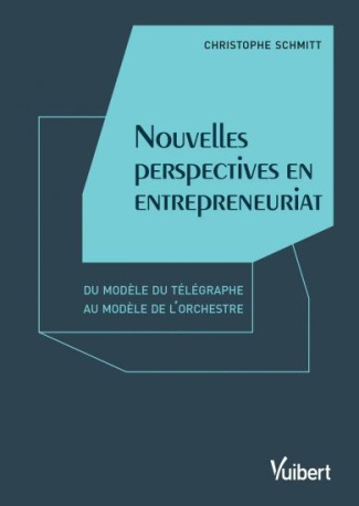 Nouvelles perspectives en entrepreneuriat. Du modèle du télégraphe au modèle de l'orchestre