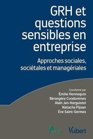 GRH et questions sensibles en entreprise. Approches sociales, sociétales et managériales