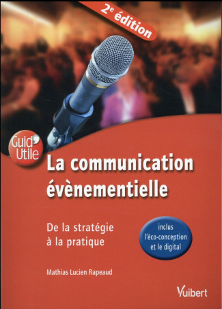 La communication évènementielle. De la stratégie à la pratique (inclus l'éco-conception et le digita