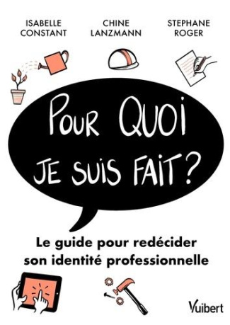 Pour quoi je suis fait ? Le guide pour redécider sa vie professionnelle