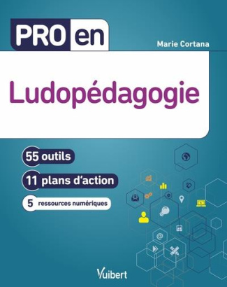Pro en Ludopédagogie. 55 outils, 11 plans d'action, 5 ressources numériques