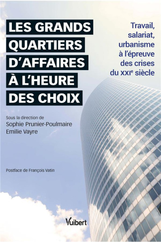 Les grands quartiers d'affaires à l'heure des choix. Travail, salariat, urbanisme à l'épreuve des cr