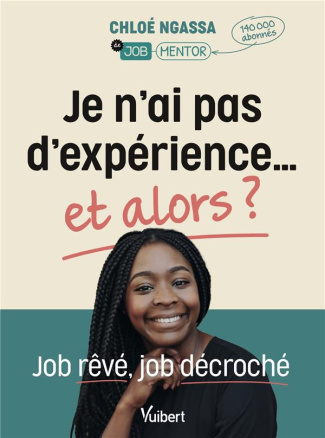 Je n'ai pas d'expérience… et alors ? . Job rêvé, job décroché