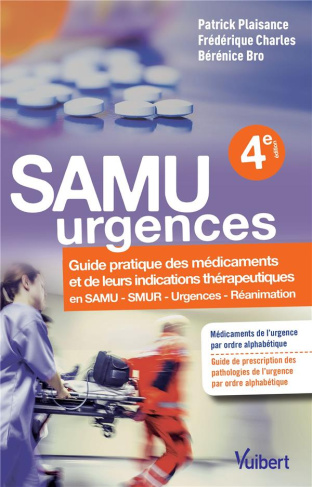 SAMU urgences. Guide pratique des médicaments et leurs indications thérapeutiques en SAMU, SMUR, urg