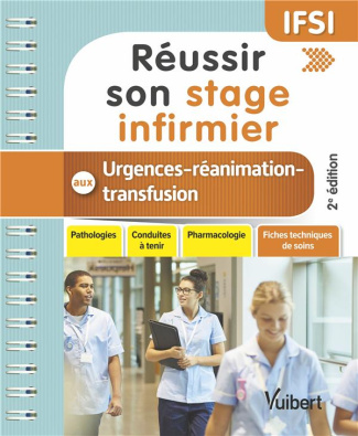 Réussir son stage infirmier aux urgences et en réanimation-transfusion. 2e édition