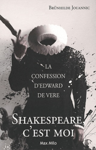 Shakespeare, c'est moi. La confession d'Edward de Vere