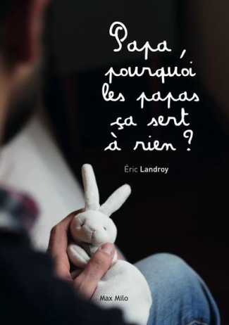 Papa, pourquoi les papas ça sert à rien ?