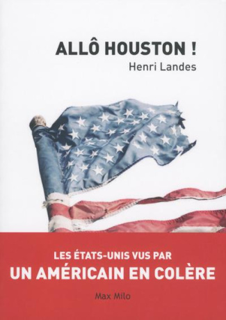 Allô Houston ! Les Etats-Unis vus par un Américain en colère