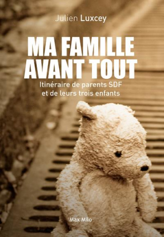 Ma famille avant tout. Itinéraire de parents SDF et de leurs trois enfants