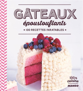 Gâteaux époustouflants. 100 recettes inratables