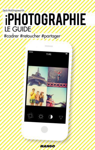 iPhotographie, le guide. #cadrer, #retoucher, #partager