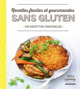 Recettes faciles et gourmandes sans gluten. 100 recettes inratables