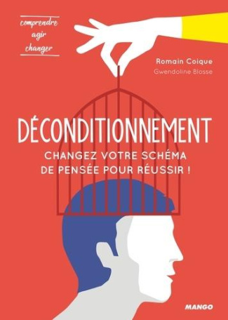 Déconditionnement. Changez votre schéma de pensée pour réussir !