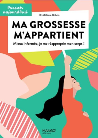 Ma grossesse m'appartient. Mieux informée, je me réappropie mon corps !