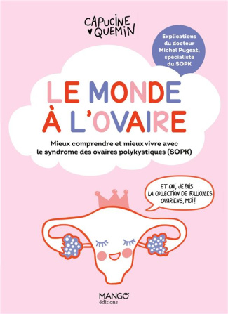Le monde à l'ovaire. Mieux comprendre et mieux vivre avec le syndrome des ovaires polykystiques (SOP