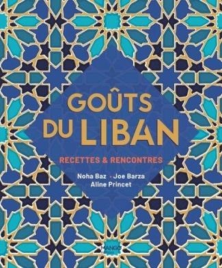 Goûts du Liban. Recettes & rencontres