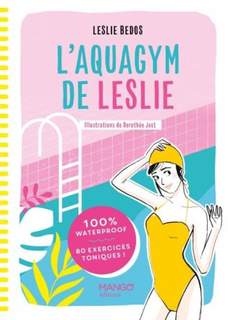 L'aquagym de Leslie. 100 % waterproof - 80 exercices toniques !
