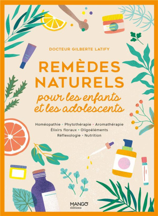 Remèdes naturels pour les enfants et les adolescents. Homéopathie, Phytothérapie, Aromathérapie, Eli