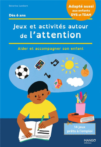 Jeux et activités autour de l'attention. Aider et accompagner son enfant. Avec 14 jeux prêts à l'emp