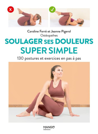 Soulager ses douleurs super simple. 130 postures et exercices en pas à pas