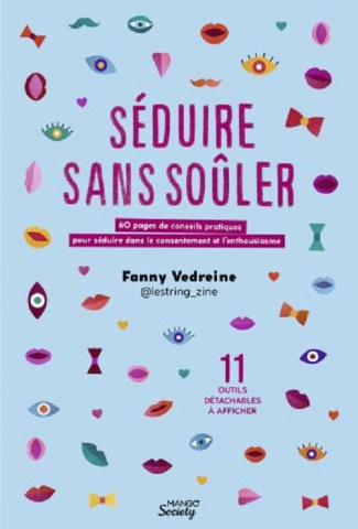 Séduire sans soûler. 60 pages de conseils pratiques pour séduire dans le consentement et l'enthousia