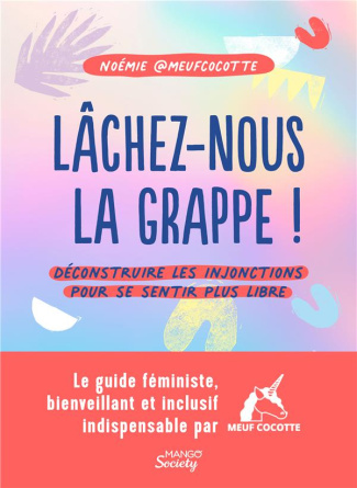 Lâchez-nous la grappe ! Déconstruire les injonctions pour se sentir plus libre
