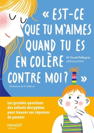 Est-ce que tu m'aimes quand tu es en colère contre moi ?. Les grandes questions des enfants décryp