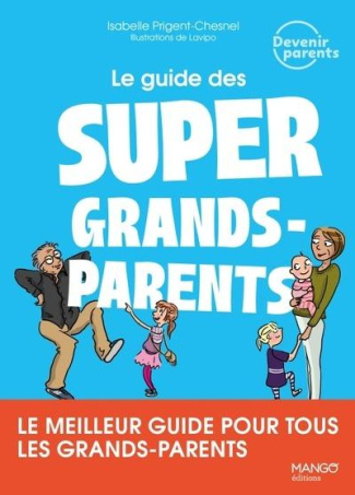 Le guide des super grands-parents. 3e édition