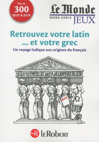 Retrouvre votre latin... et votre grec. Un voyage ludique aux origines du français