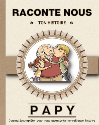 Papy, raconte-nous ton histoire. Livre à completer avec ses petits-enfants