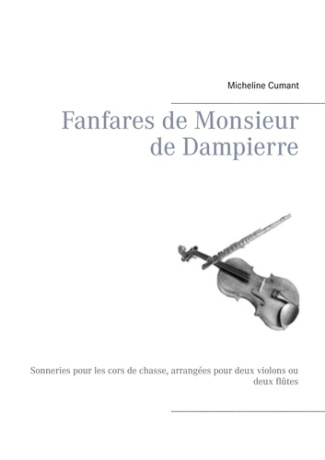 Fanfares de monsieur de Dampierre. Sonneries pour les cors de chasse, arrangées pour deux violons ou