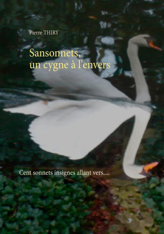 Sansonnets, un cygne à l'envers. Cent sonnets, insignes allant vers....