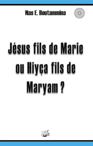 Jésus fils de Marie ou Hiyça fils de Maryam ?