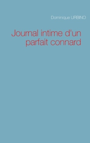 JOURNAL INTIME D'UN PARFAIT CONNARD