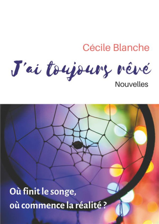 J'ai toujours rêvé. Où finit le songe, où commence la réalité ?