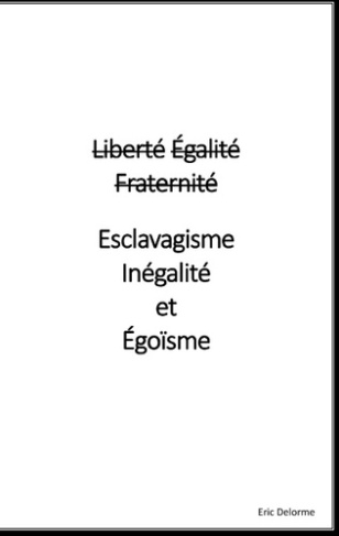 LIBERTE EGALITE FRATERNITE VS ESCLAVAGISME INEGALITE ET EGOISME