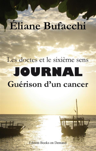 Les doctes et le sixième sens, journal, guérison d'un cancer. Avec la collaboration de Véronique Chi