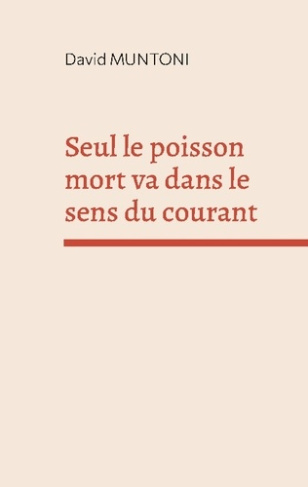 Seul le poisson mort va dans le sens du courant