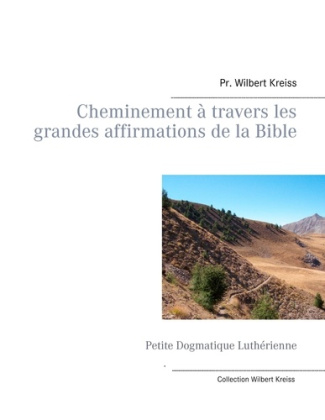 Cheminement à travers les grandes affirmations de la Bible. Petite Dogmatique Luthérienne