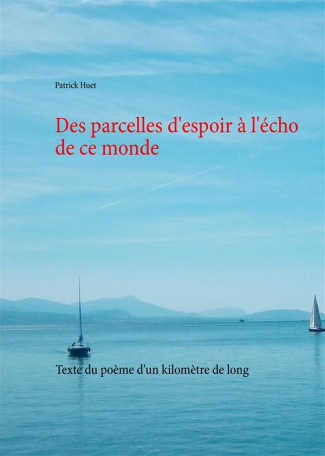 Des parcelles d'espoir à l'écho de ce monde. Texte du poème d'un kilomètre de long