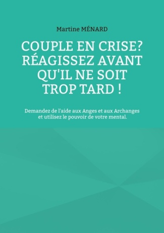 Couple en crise ? Réagissez avant qu'il ne soit trop tard ! Demandez de l'aide aux Anges et aux Arch