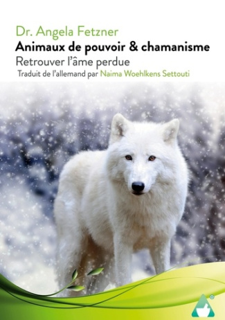 Animaux de pouvoir & chamanisme. Retrouver l`âme perdue