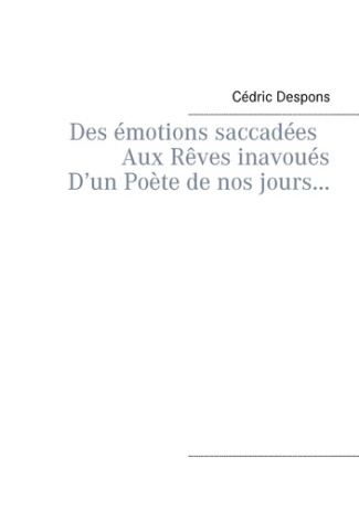 Des émotions saccadées aux rêves inavoués d'un poète de nos jours